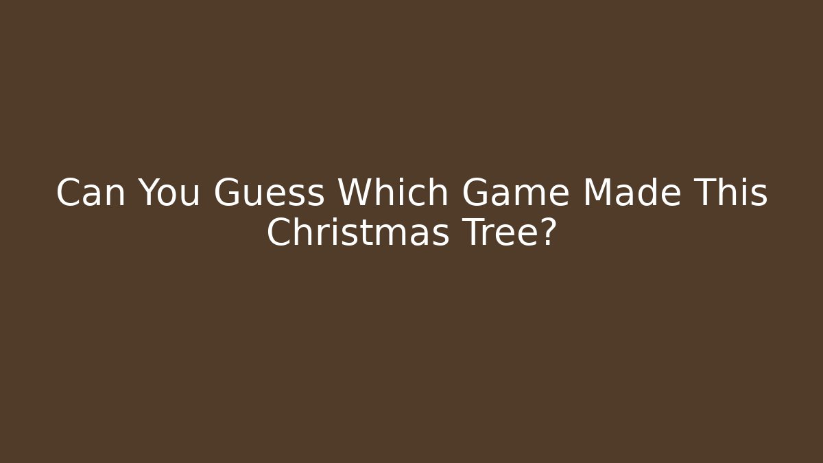 Can You Guess Which Game Made This Christmas Tree?