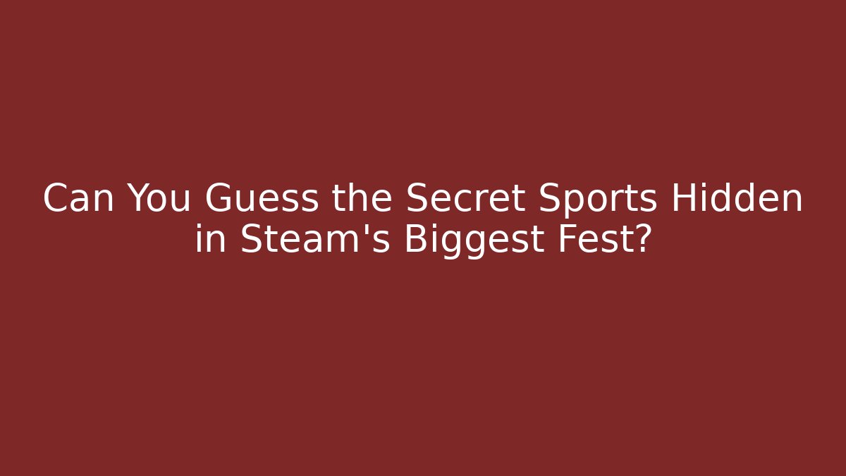 Can You Guess the Secret Sports Hidden in Steam's Biggest Fest?