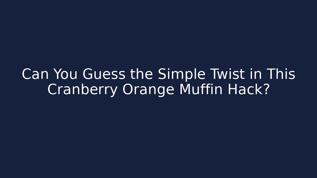Can You Guess the Simple Twist in This Cranberry Orange Muffin Hack?