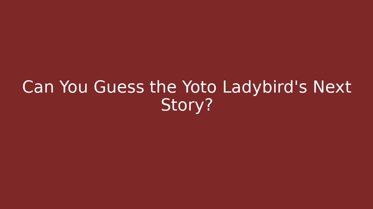 Can You Guess the Yoto Ladybird's Next Story?