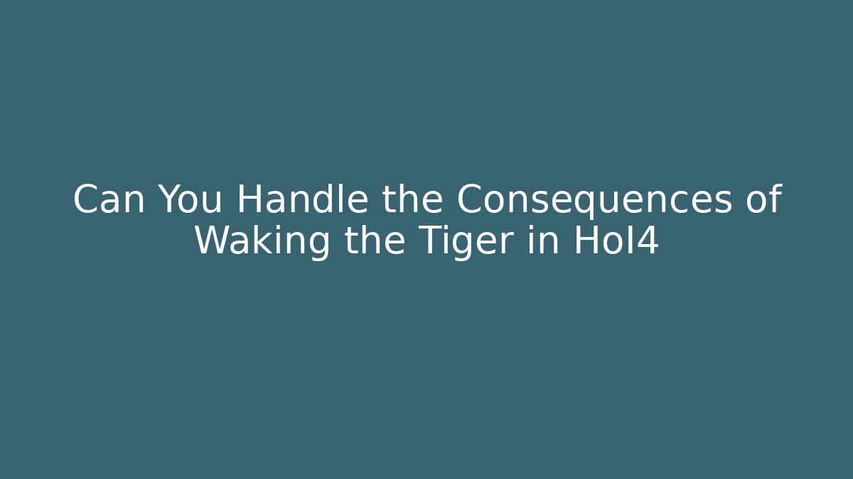 Can You Handle the Consequences of Waking the Tiger in HoI4