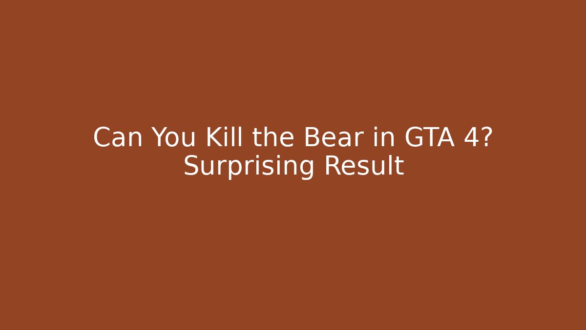 Can You Kill the Bear in GTA 4? Surprising Result