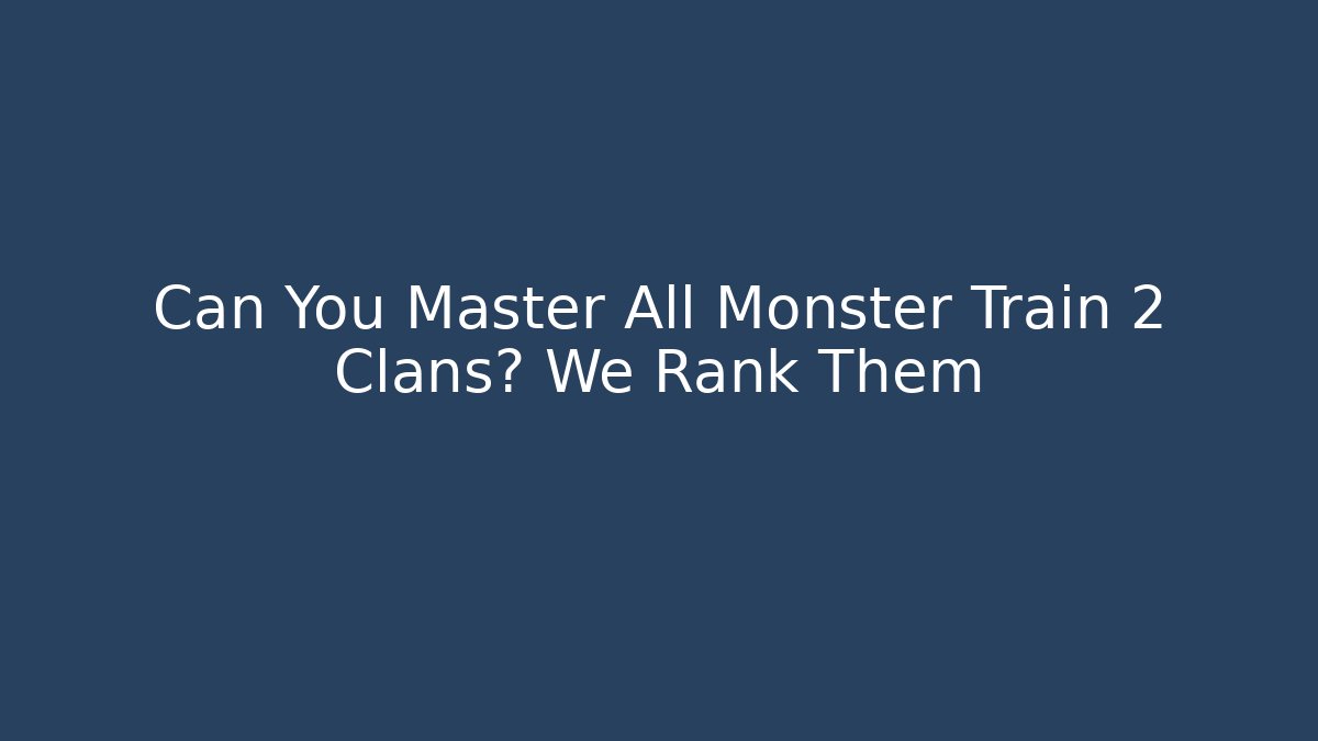 Can You Master All Monster Train 2 Clans? We Rank Them