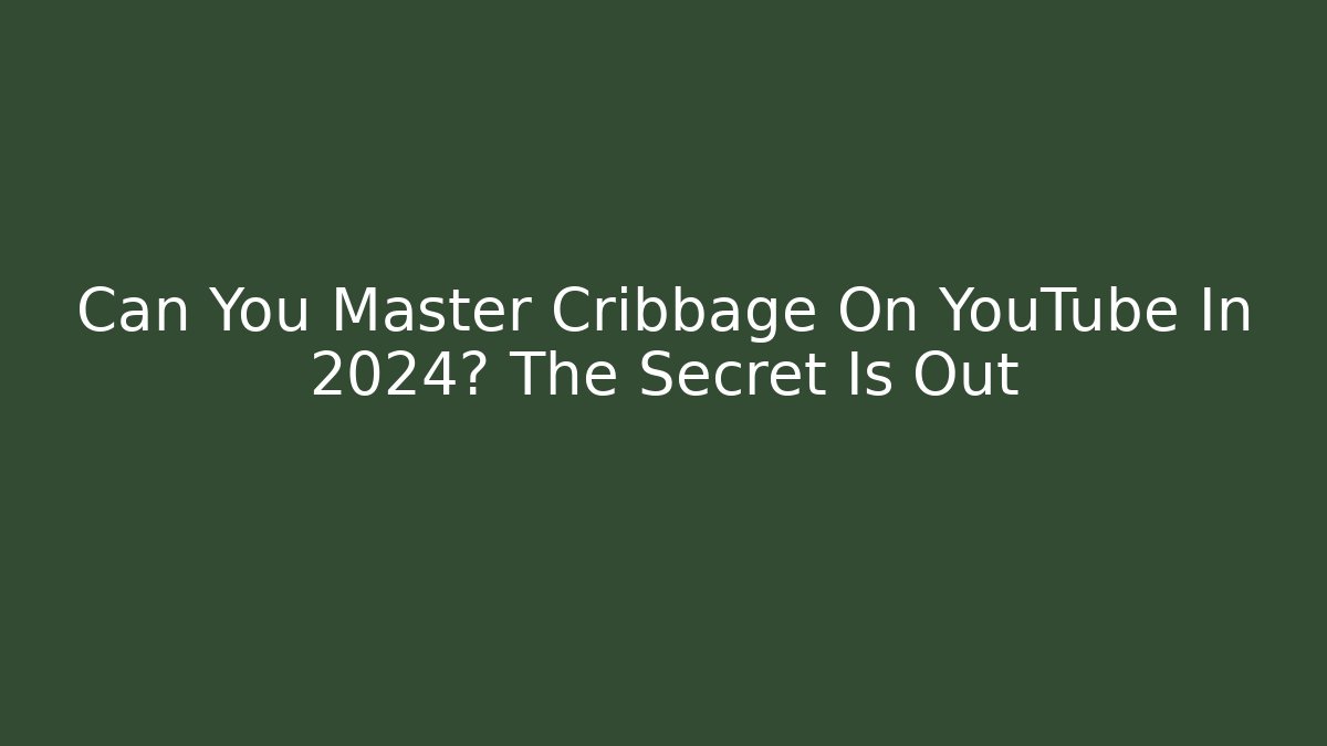 Can You Master Cribbage On YouTube In 2024? The Secret Is Out