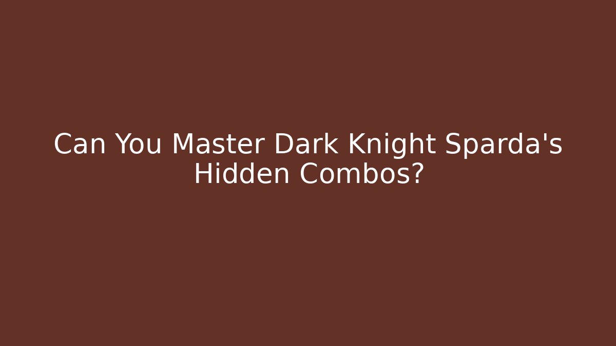 Can You Master Dark Knight Sparda's Hidden Combos?