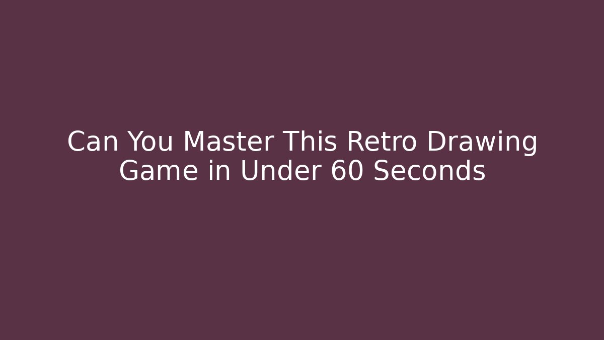 Can You Master This Retro Drawing Game in Under 60 Seconds