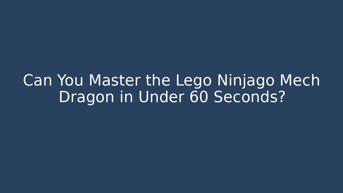 Can You Master the Lego Ninjago Mech Dragon in Under 60 Seconds?