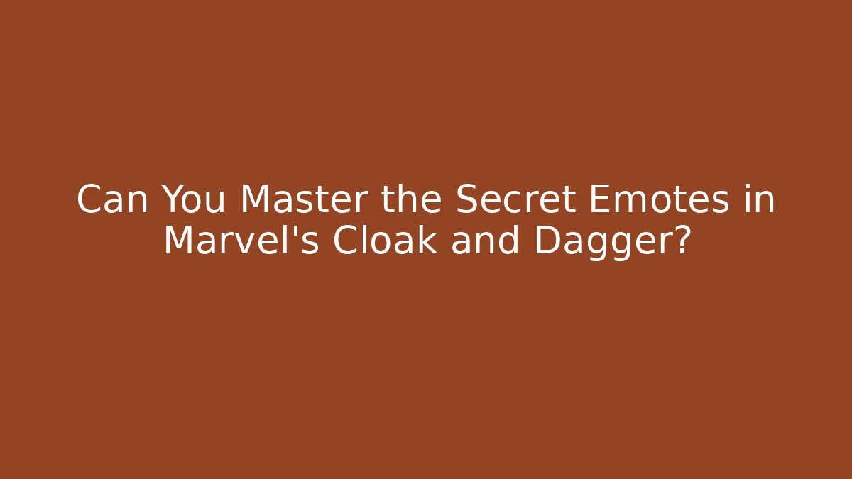 Can You Master the Secret Emotes in Marvel's Cloak and Dagger?