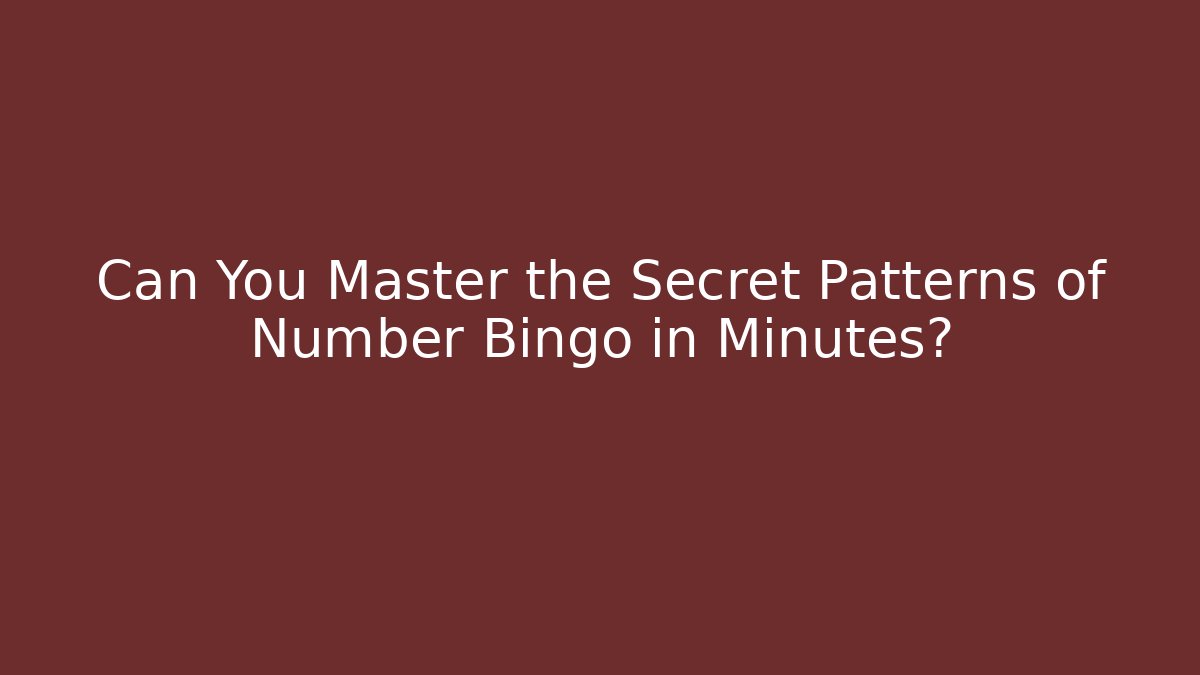 Can You Master the Secret Patterns of Number Bingo in Minutes?