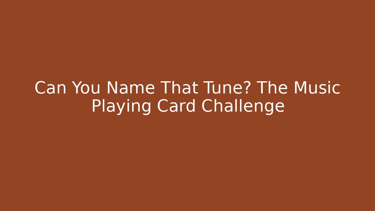 Can You Name That Tune? The Music Playing Card Challenge