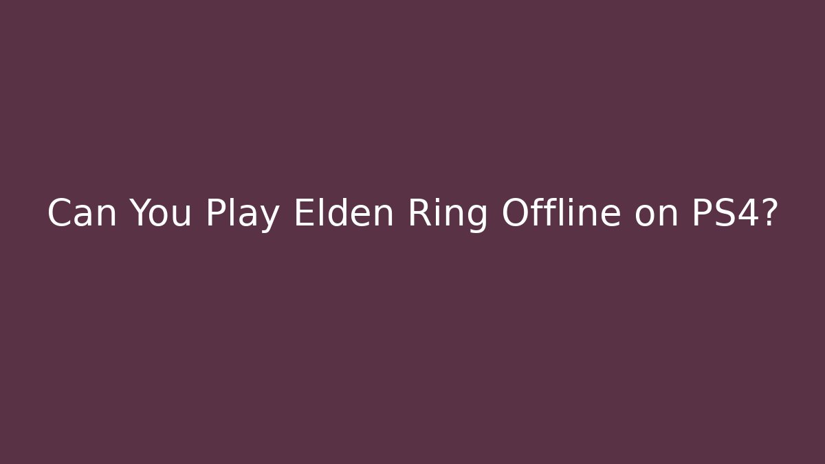 Can You Play Elden Ring Offline on PS4?