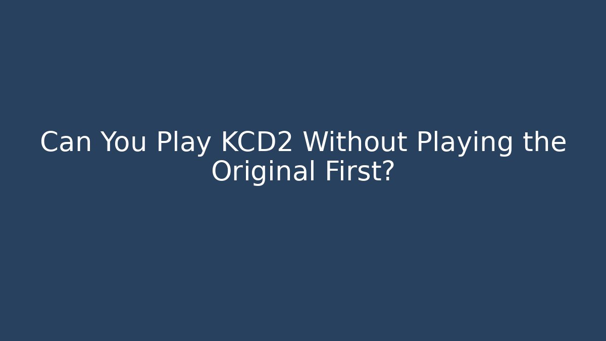 Can You Play KCD2 Without Playing the Original First?