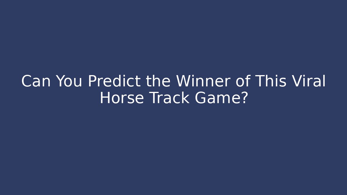 Can You Predict the Winner of This Viral Horse Track Game?