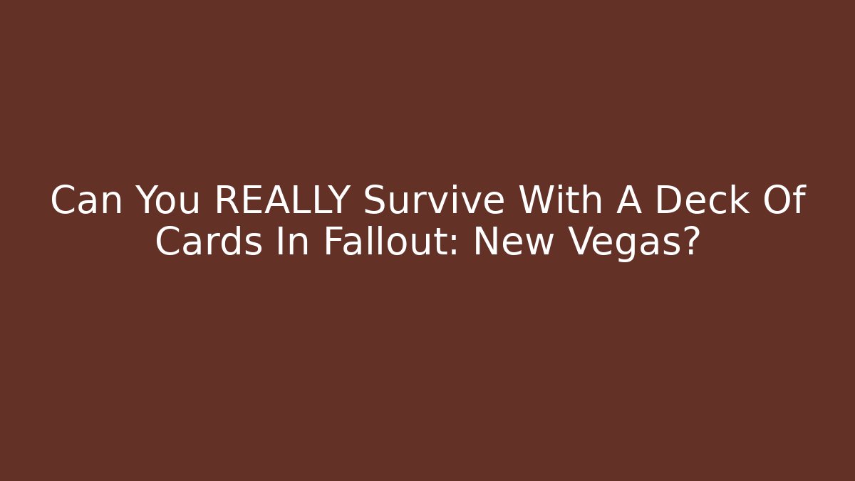 Can You REALLY Survive With A Deck Of Cards In Fallout: New Vegas?