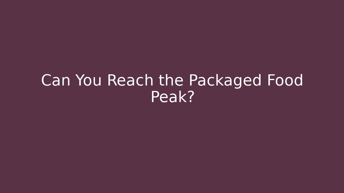 Can You Reach the Packaged Food Peak?