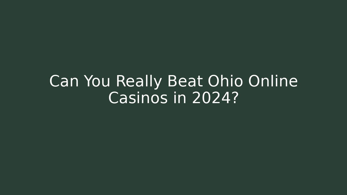 Can You Really Beat Ohio Online Casinos in 2024?