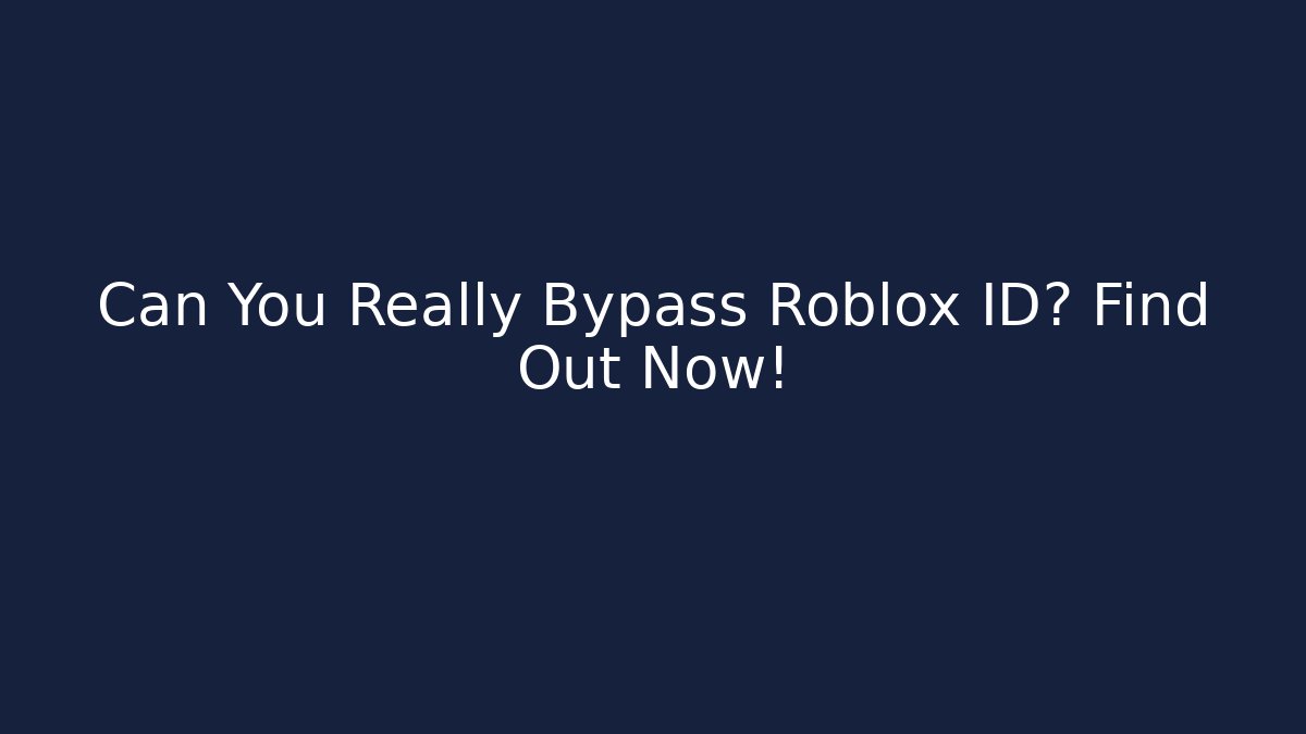 Can You Really Bypass Roblox ID? Find Out Now!