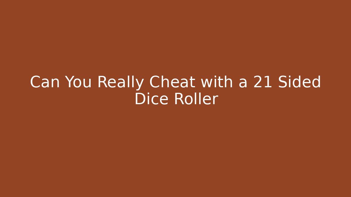 Can You Really Cheat with a 21 Sided Dice Roller - Boomer Naturals