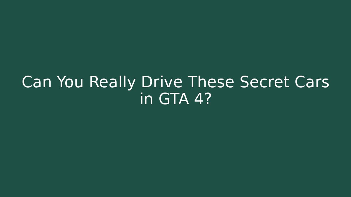 Can You Really Drive These Secret Cars in GTA 4?