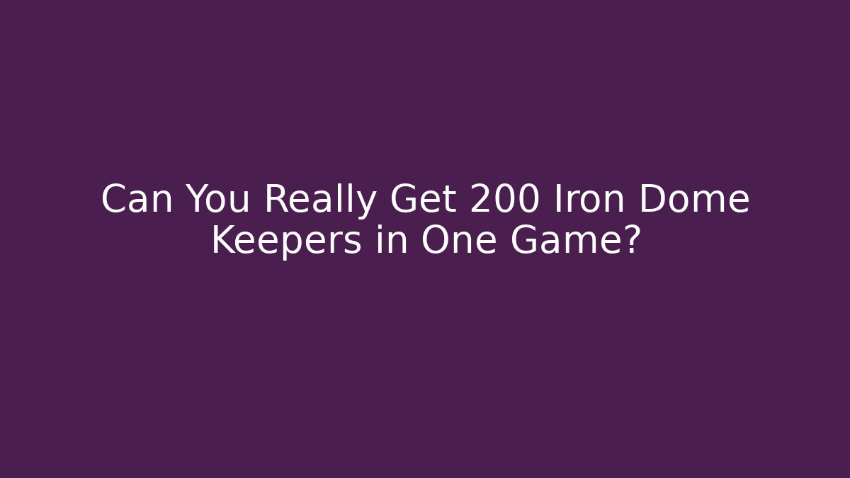 Can You Really Get 200 Iron Dome Keepers in One Game? - Boomer Naturals