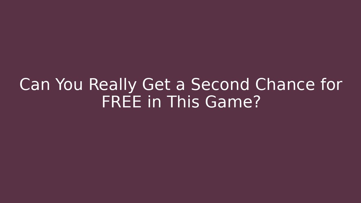 Can You Really Get a Second Chance for FREE in This Game?
