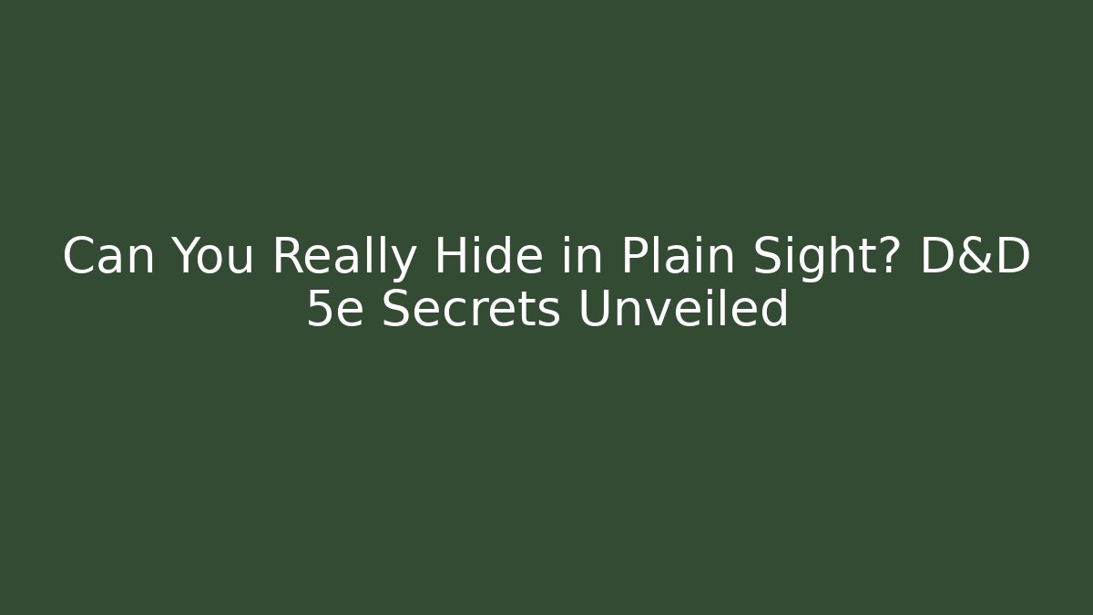 Can You Really Hide in Plain Sight? D&D 5e Secrets Unveiled - Boomer Naturals