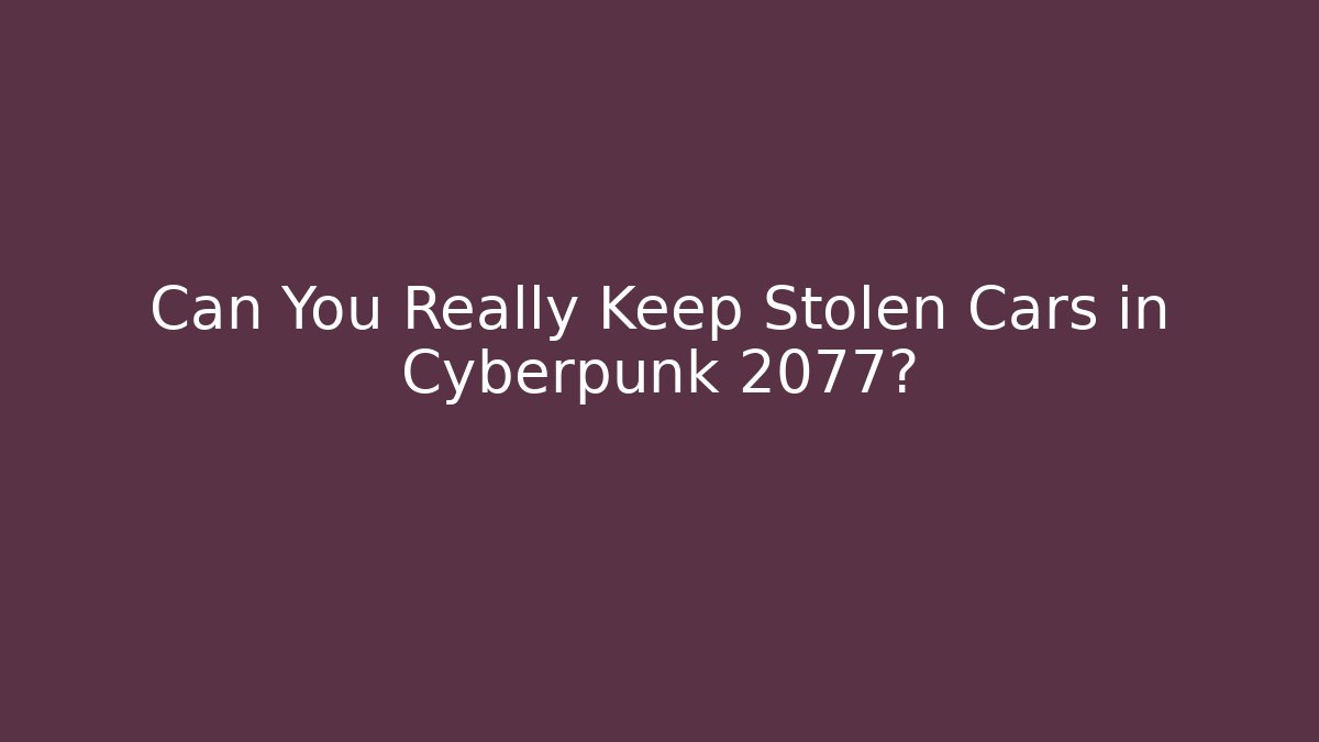 Can You Really Keep Stolen Cars in Cyberpunk 2077?