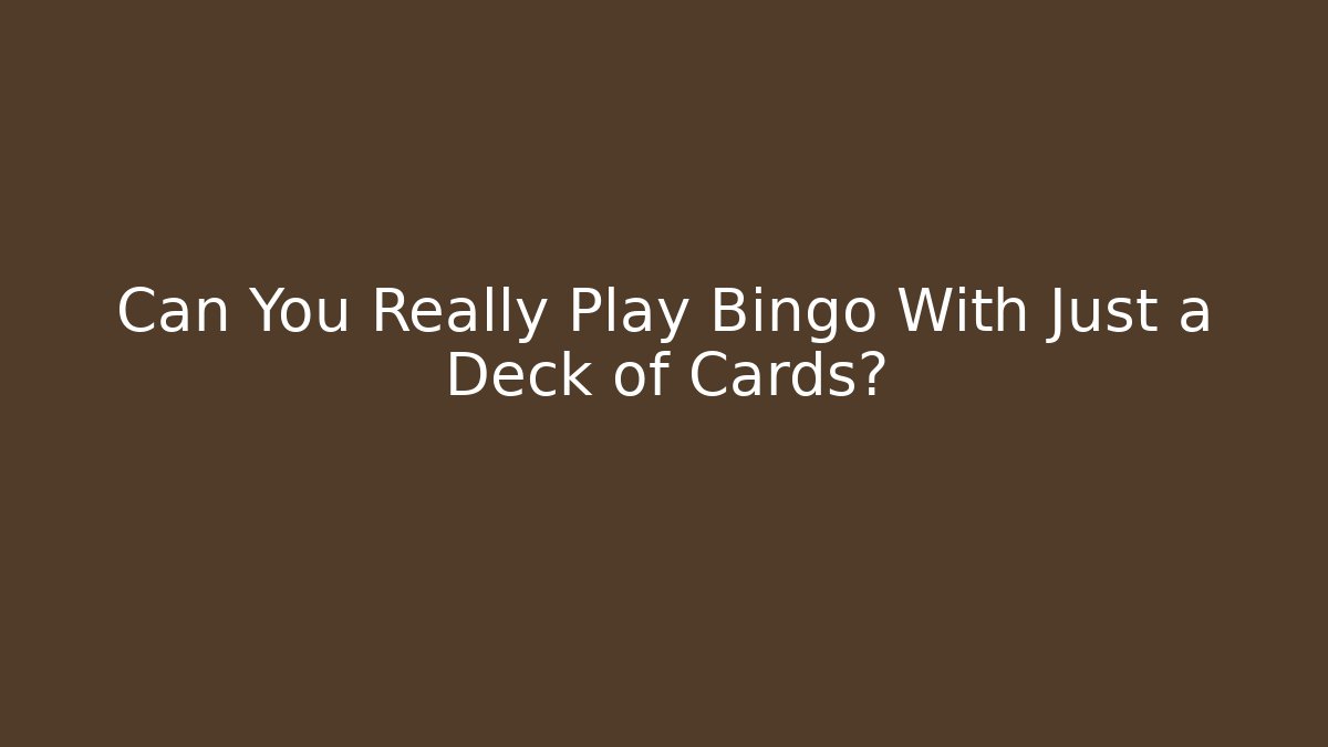 Can You Really Play Bingo With Just a Deck of Cards?