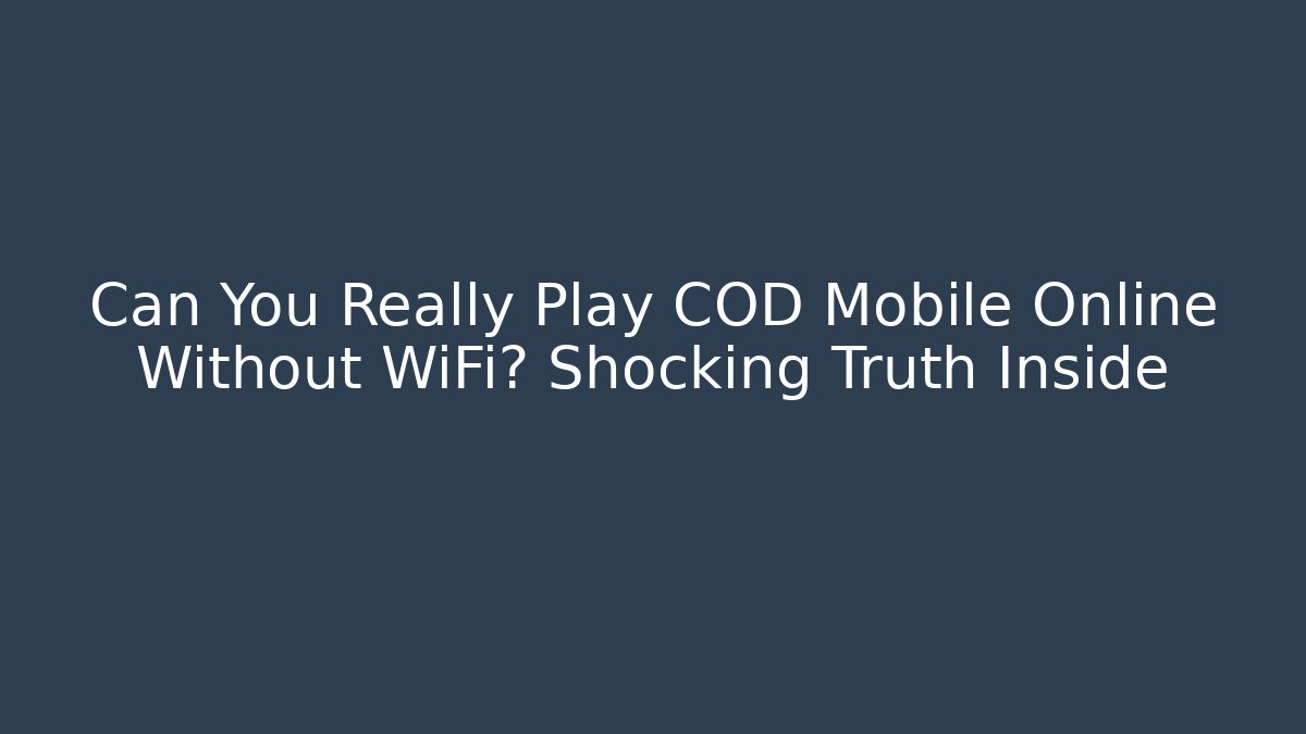 Can You Really Play COD Mobile Online Without WiFi? Shocking Truth Inside