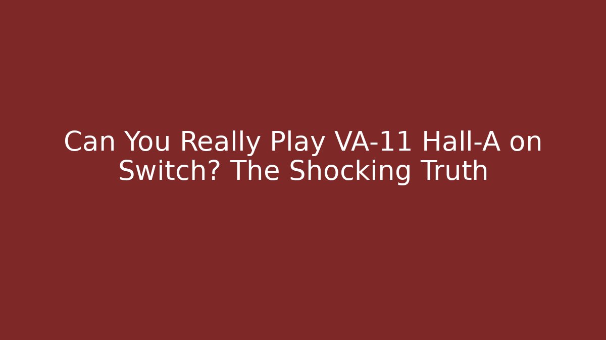 Can You Really Play VA-11 Hall-A on Switch? The Shocking Truth