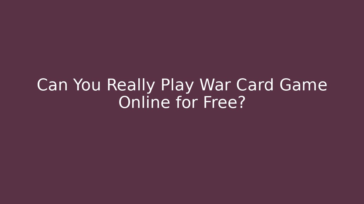 Can You Really Play War Card Game Online for Free?