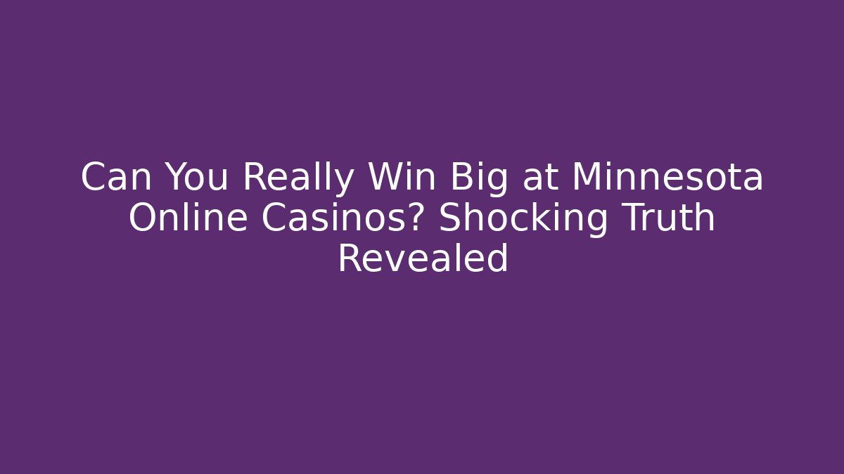 Can You Really Win Big at Minnesota Online Casinos? Shocking Truth Revealed - Boomer Naturals