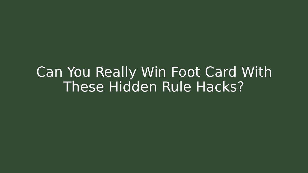 Can You Really Win Foot Card With These Hidden Rule Hacks?