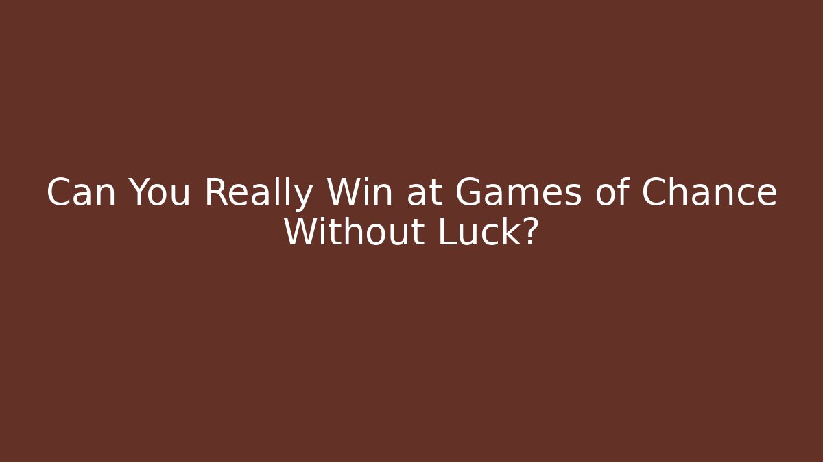 Can You Really Win at Games of Chance Without Luck?