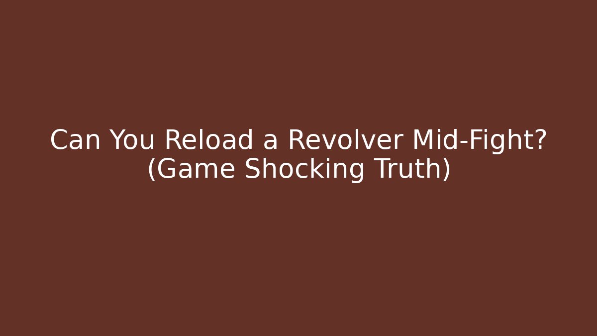 Can You Reload a Revolver Mid-Fight? (Game Shocking Truth)