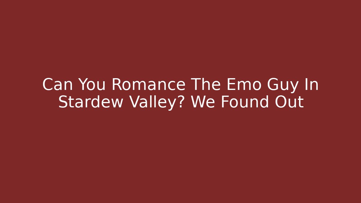 Can You Romance The Emo Guy In Stardew Valley? We Found Out