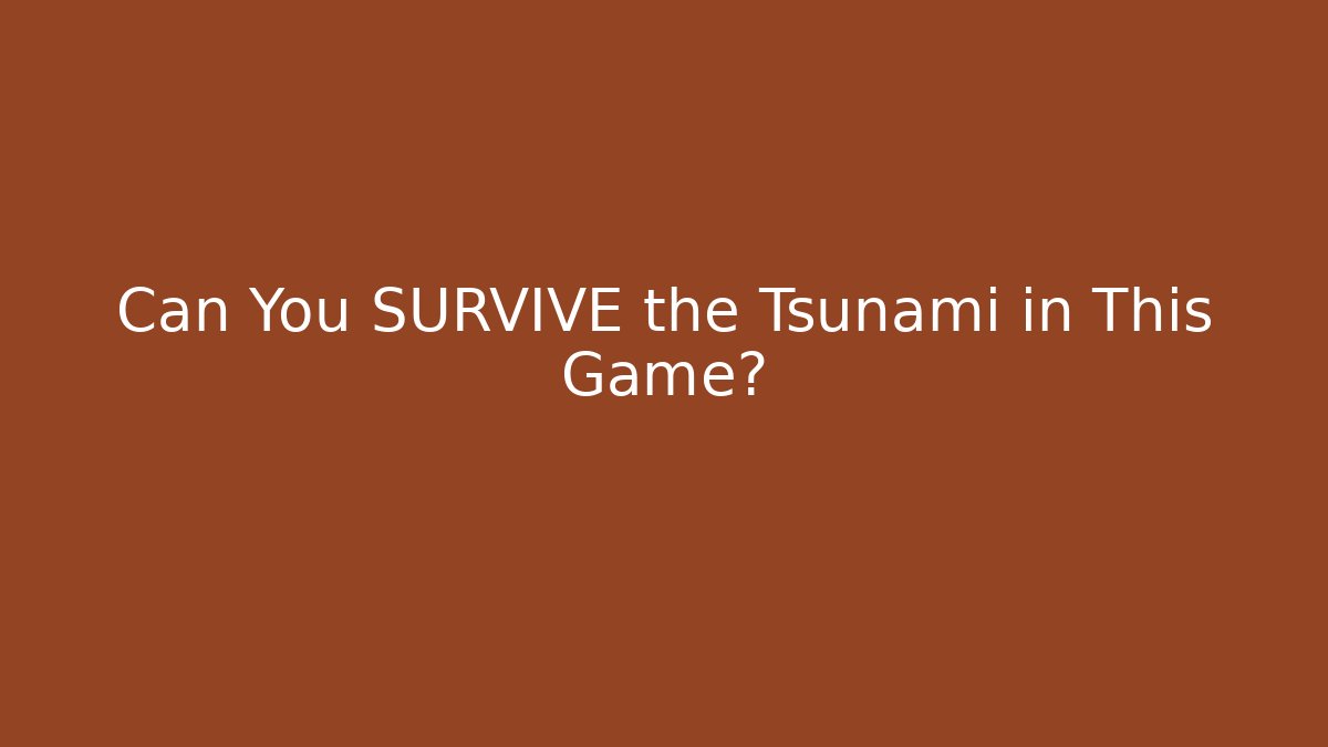 Can You SURVIVE the Tsunami in This Game?