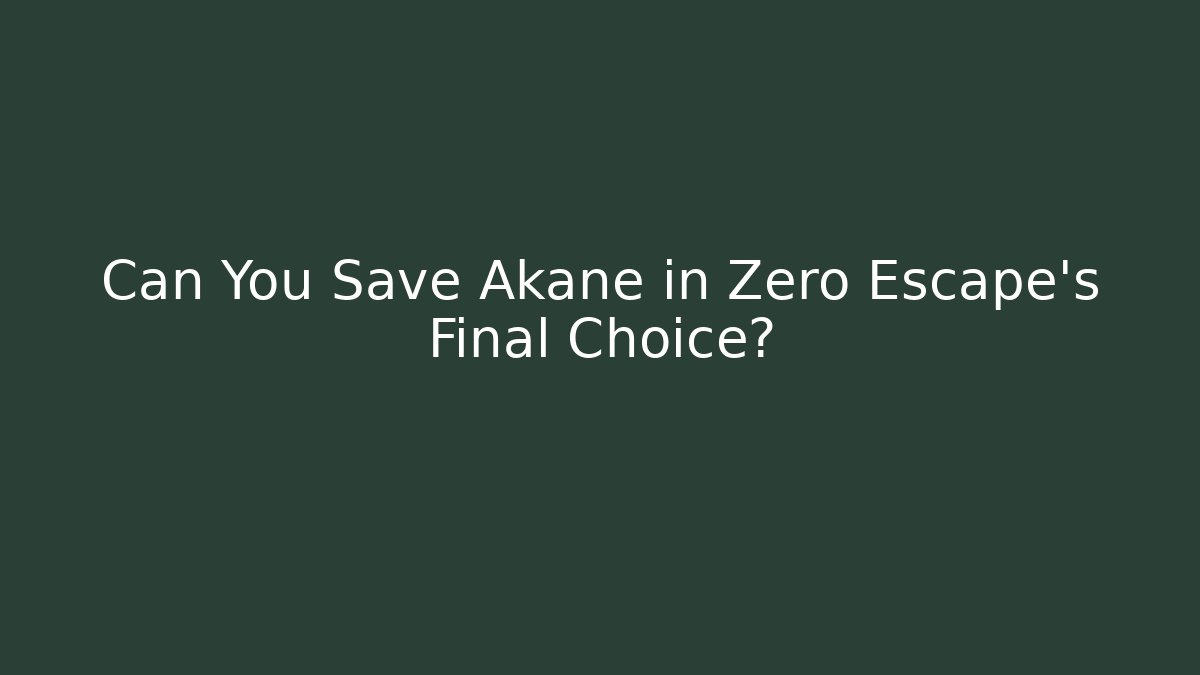 Can You Save Akane in Zero Escape's Final Choice?