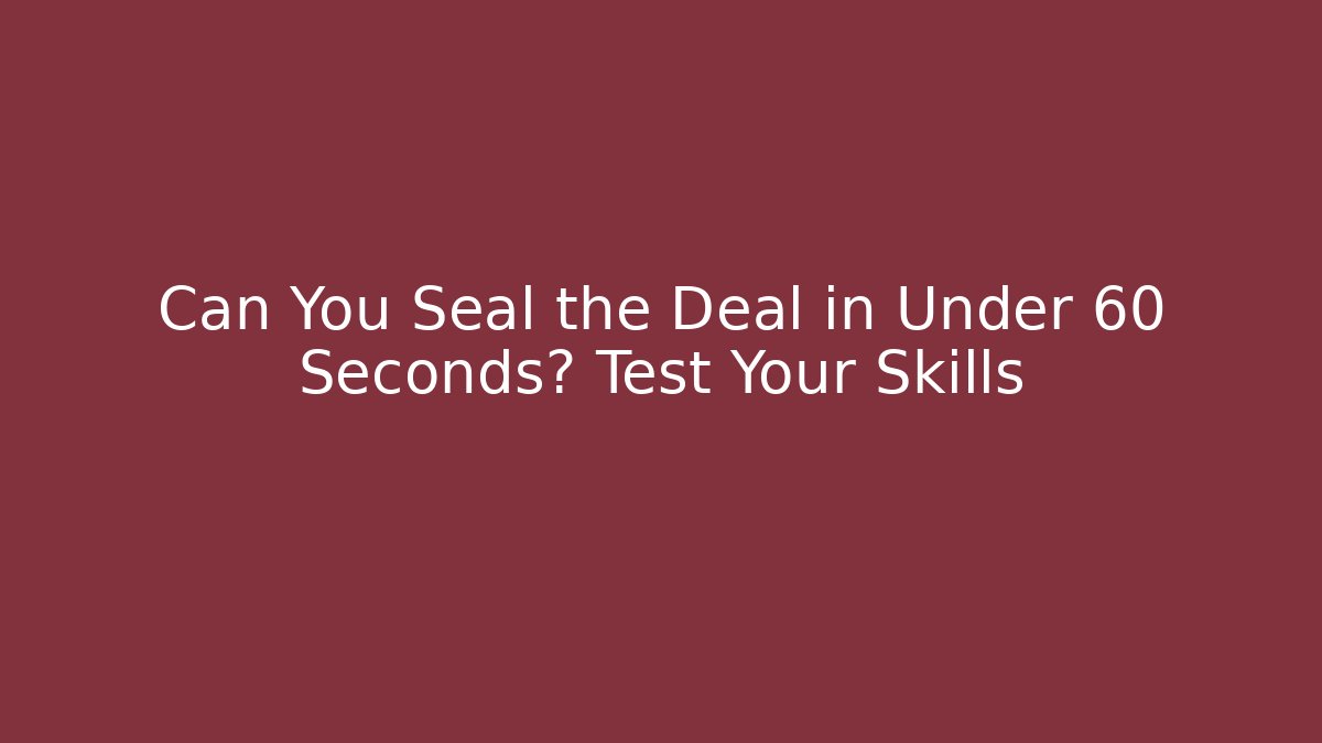 Can You Seal the Deal in Under 60 Seconds? Test Your Skills - Boomer Naturals