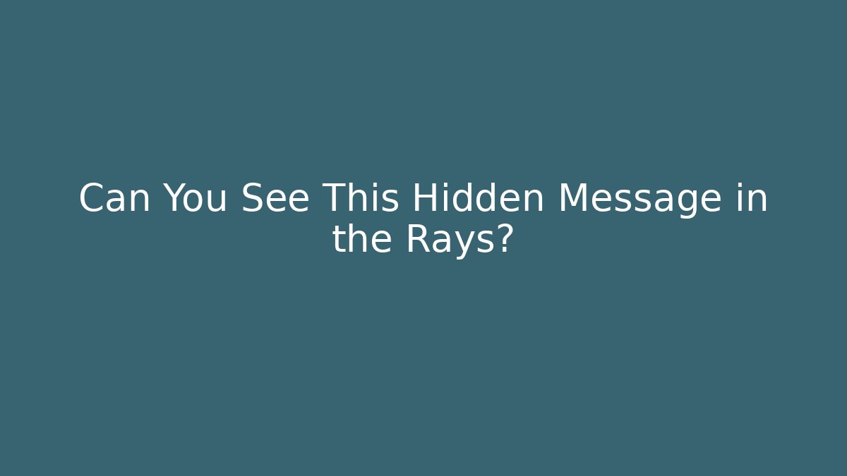 Can You See This Hidden Message in the Rays?