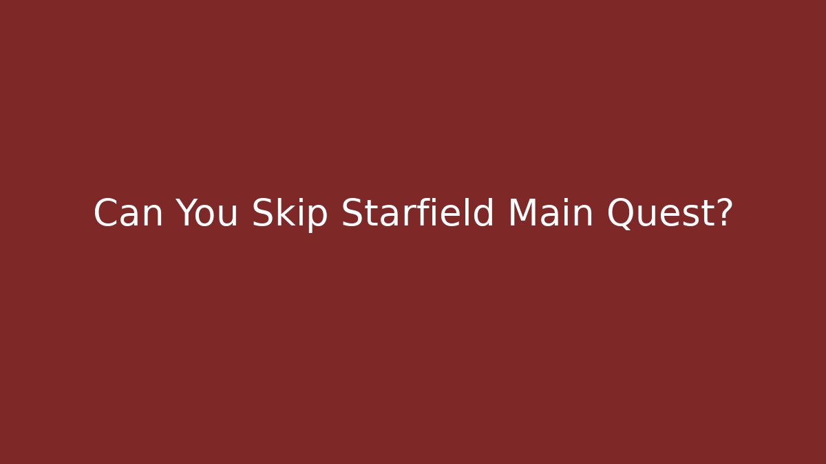 Can You Skip Starfield Main Quest?