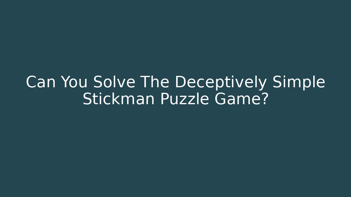 Can You Solve The Deceptively Simple Stickman Puzzle Game?