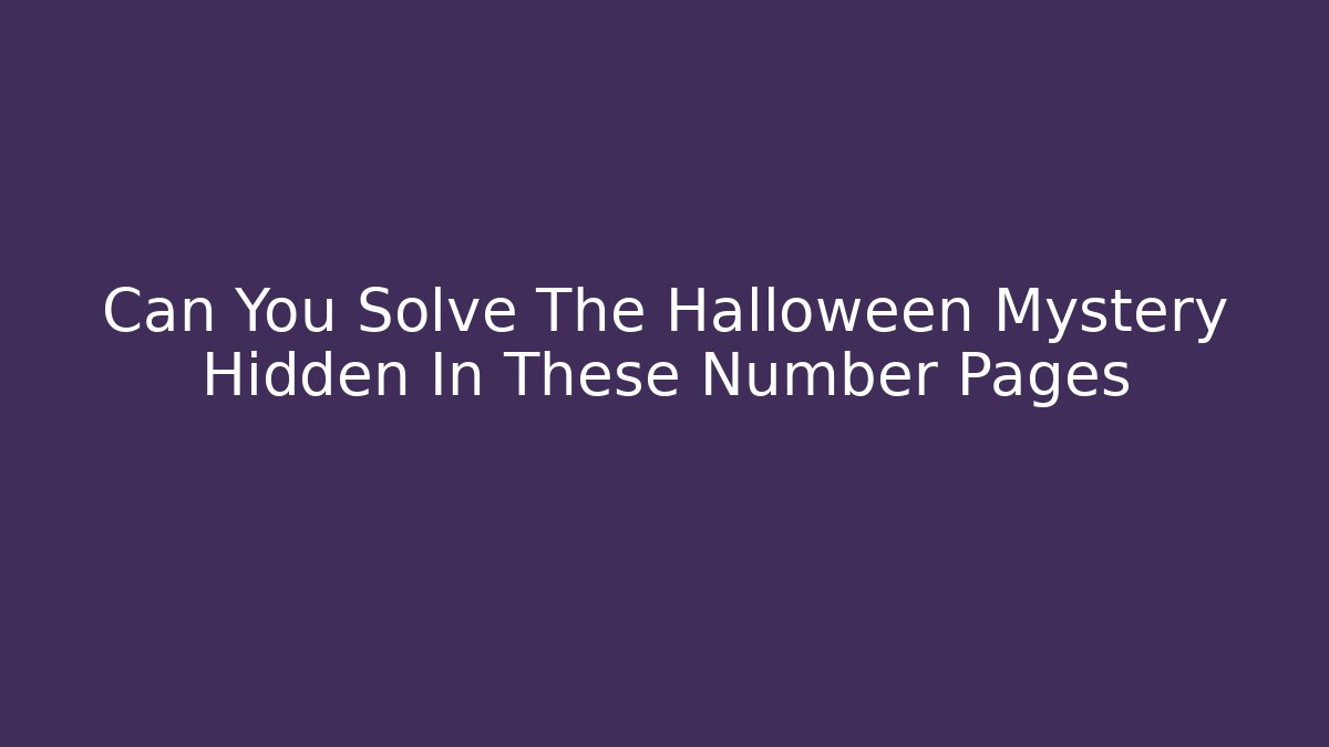 Can You Solve The Halloween Mystery Hidden In These Number Pages
