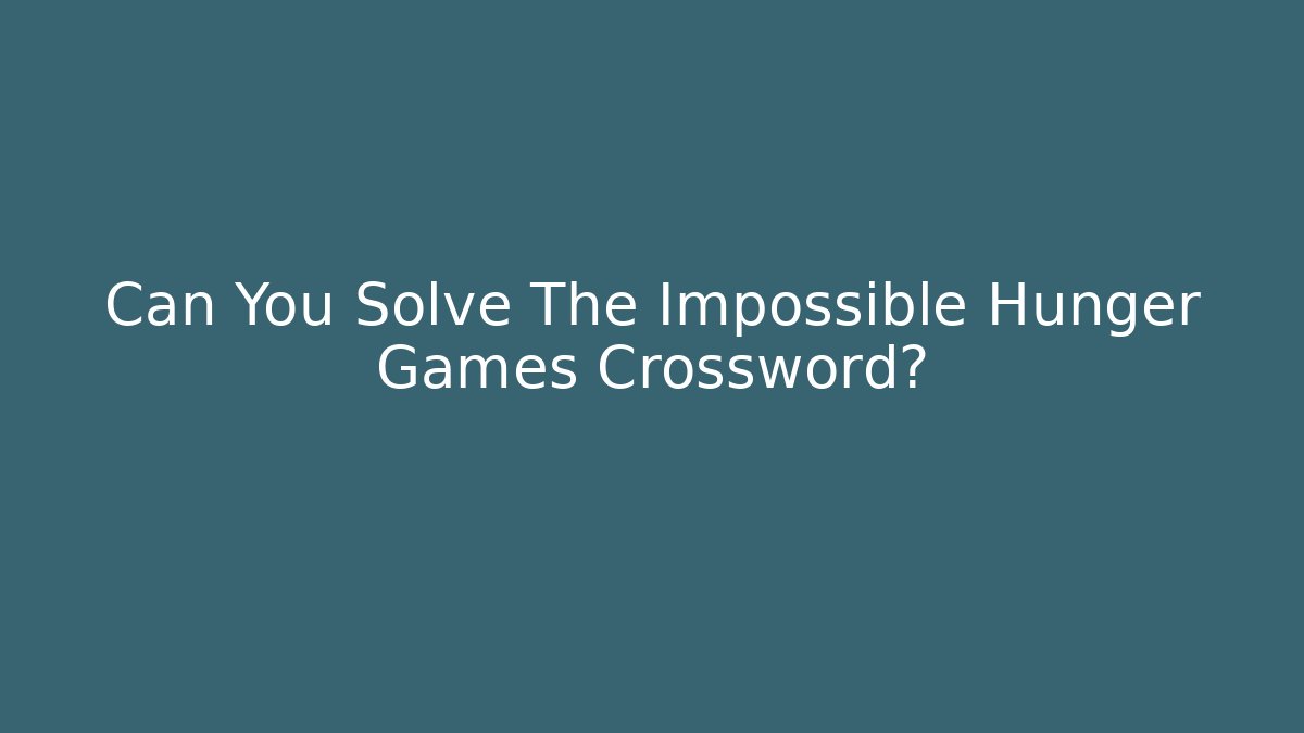 Can You Solve The Impossible Hunger Games Crossword?