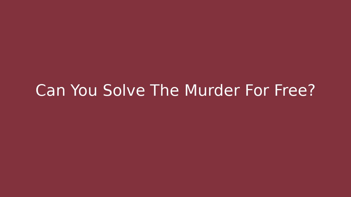 Can You Solve The Murder For Free?