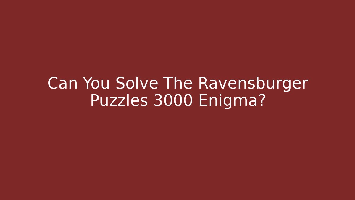 Can You Solve The Ravensburger Puzzles 3000 Enigma?