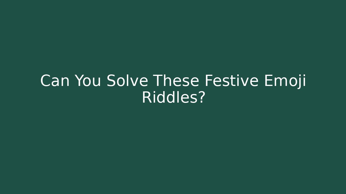 Can You Solve These Festive Emoji Riddles?
