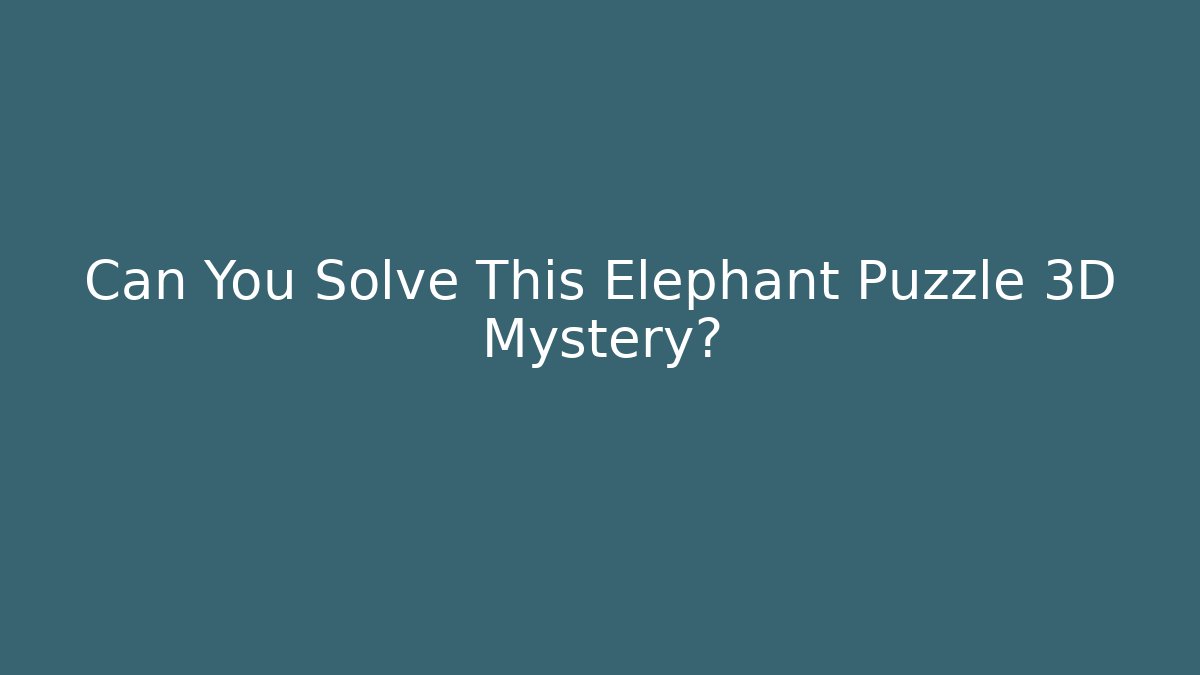 Can You Solve This Elephant Puzzle 3D Mystery?
