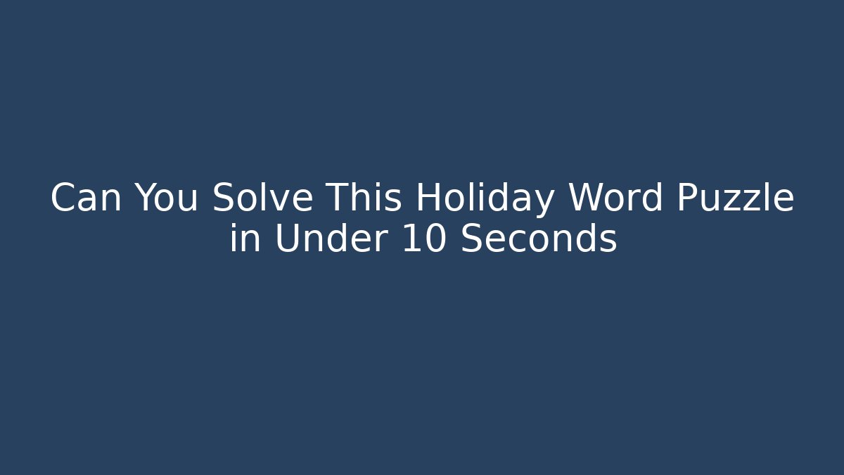 Can You Solve This Holiday Word Puzzle in Under 10 Seconds