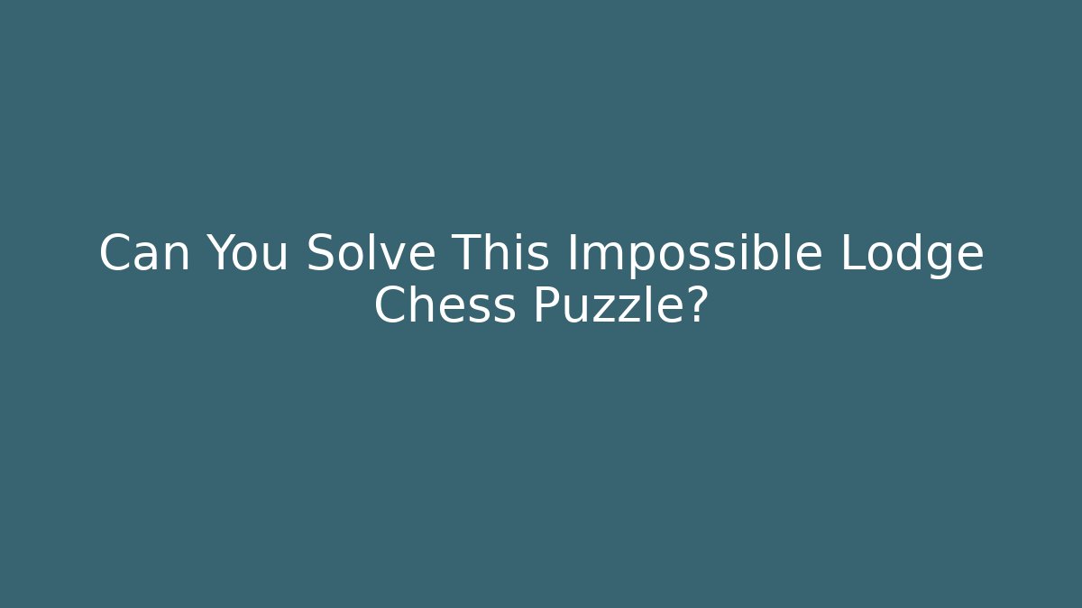 Can You Solve This Impossible Lodge Chess Puzzle? - Boomer Naturals